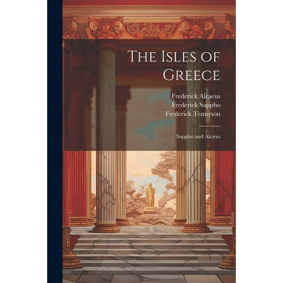 The Isles of Greece : Sappho and Alcæus (Paperback)