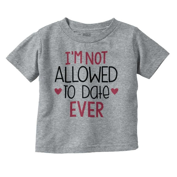 I'm Not Allowed To Date Ever Funny Youth T Shirt Tee Girls Infant Toddler Brisco Brands 12M
