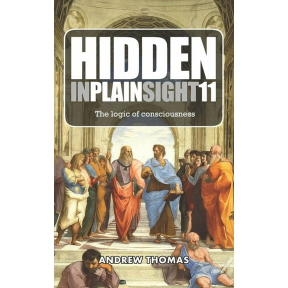 Hidden in Plain Sight: Hidden In Plain Sight 11: The Logic of Consciousness (Paperback)