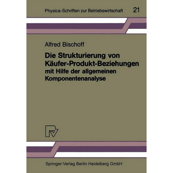 Physica-Schriften Zur Betriebswirtschaft Die Strukturierung Von KÃ¤ufer-Produkt-Beziehungen Mit Hilfe Der Allgemeinen Komponentenanalyse: Eine Empirische Untersuc, Book 21, (Paperback)