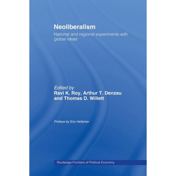 Routledge Frontiers of Political Economy Neoliberalism: National and Regional Experiments with Global Ideas, (Paperback)