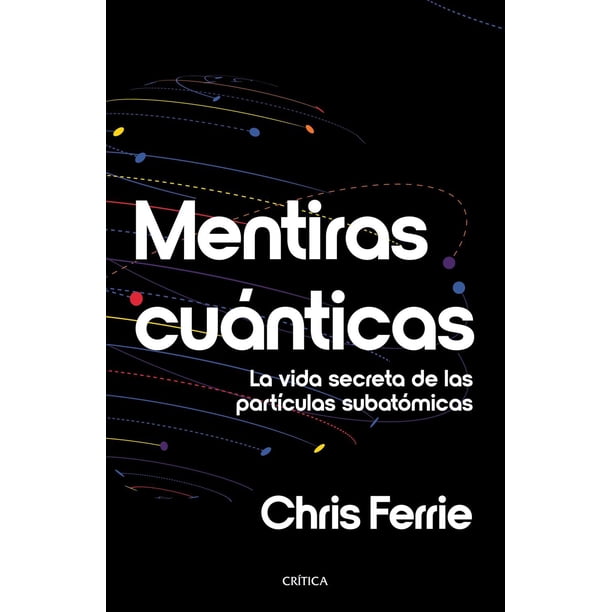 Libro Mentiras Cuanticas Tapa Blanda, Autor Chris Ferrie, Editorial Critica Mexico