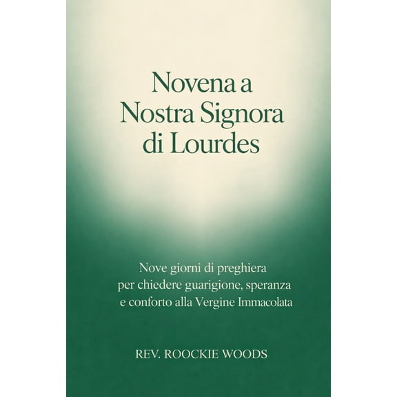 Novena a Nostra Signora di Lourdes: Nove giorni di preghiera per chiedere guarigione, speranza e conforto alla Vergine I, (Paperback)