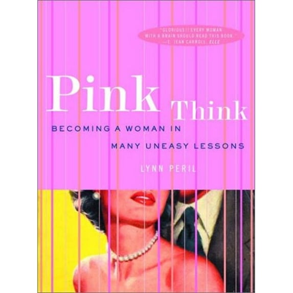 Pre-Owned Pink Think: Becoming a Woman in Many Uneasy Lessons (Paperback) 0393323544 9780393323542
