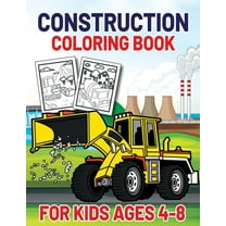 Construction Coloring Book for Kids Ages 4-8: This Complete Easy Construction Truck Coloring Book For Who Love To Draw Excavators Trucks, Garbage Trucks, Digger, Tractors and More Children And Kids Ag