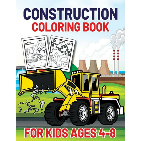 Construction Coloring Book for Kids Ages 4-8: This Complete Easy Construction Truck Coloring Book For Who Love To Draw Excavators Trucks, Garbage Trucks, Digger, Tractors and More Children And Kids Ag