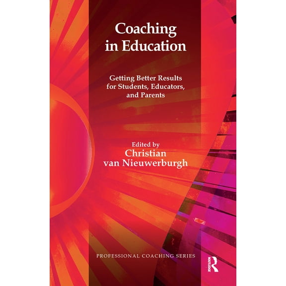 Professional Coaching Coaching in Education: Getting Better Results for Students, Educators, and Parents, (Hardcover)