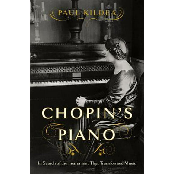 Pre-Owned Chopin's Piano: In Search of the Instrument That Transformed Music (Hardcover) 039365222X 9780393652222