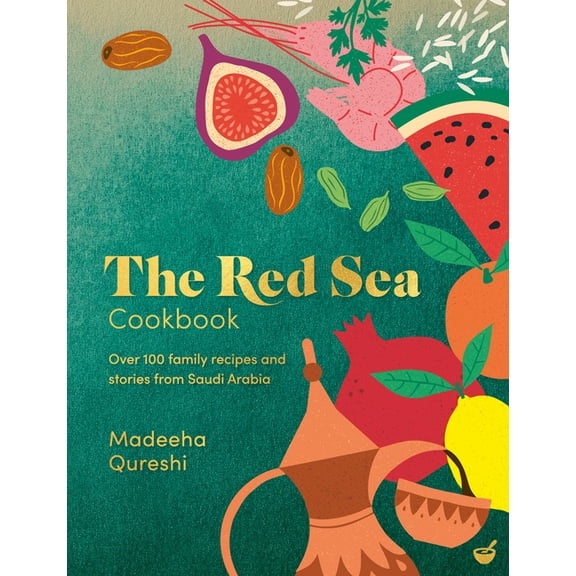 The Red Sea Cookbook: Over 100 Family Recipes and Stories from Saudi Arabia, (Hardcover)