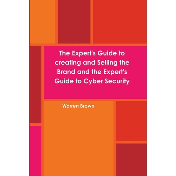 The Expert's Guide to creating and Selling the Brand and the Expert's Guide to Cyber Security, (Paperback)