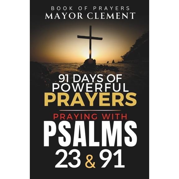 Praying with Psalms 23 & 91 : 91 Days of Powerful Prayers with the Holy Book (Paperback)