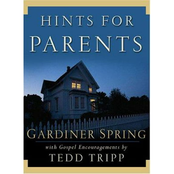 Pre-Owned Hints for Parents: With Gospel Encouragements by Tedd Tripp (Hardcover) by Gardiner Spring, Dr. Tedd Tripp