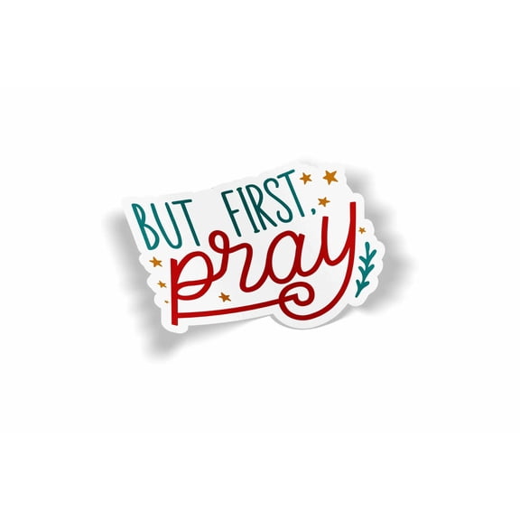 But First Pray Waterproof Sticker