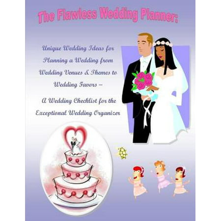 The Flawless Wedding Planner: Unique Wedding Ideas for Planning a Wedding from Wedding Venues & Themes to Wedding Favors – A Wedding Checklist for the Exceptional Wedding Organizer - (Best Intimate Wedding Venues)