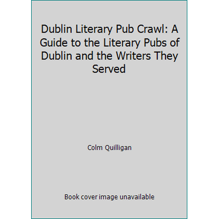 Pre-Owned Dublin Literary Pub Crawl: A Guide to the Literary Pubs of Dublin and the Writers They Served (Paperback) 095593270X 9780955932700