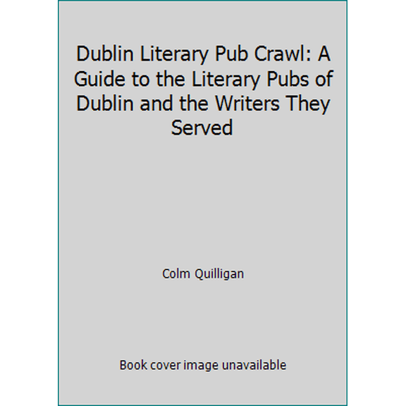 Pre-Owned Dublin Literary Pub Crawl: A Guide to the Literary Pubs of Dublin and the Writers They Served (Paperback) 095593270X 9780955932700