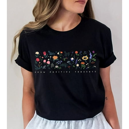 

Wildflower Tshirt Wild Flowers Shirt Floral Tshirt Flower Shirt Gift for Women Ladies Shirts Best Friend Gift Grow Positive Thoughts