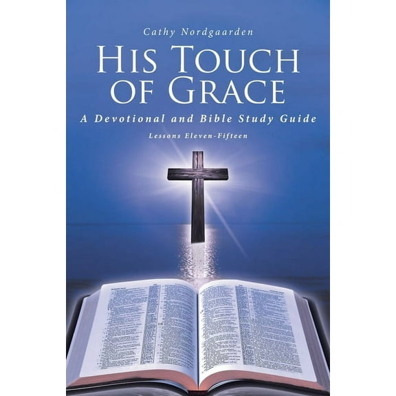 His Touch of Grace: A Devotional and Bible Study Guide Lessons Eleven-Fifteen (Paperback)