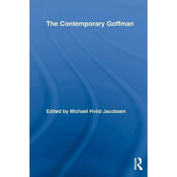 Routledge Studies in Social and Politica The Contemporary Goffman, (Paperback)