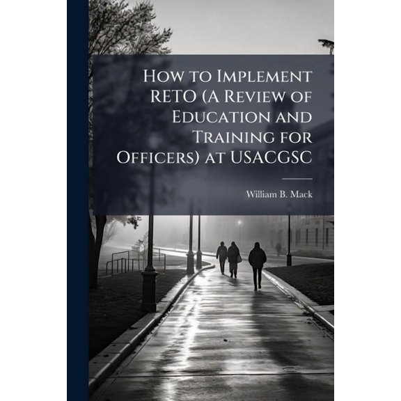 How to Implement RETO (A Review of Education and Training for Officers) at USACGSC, (Paperback)