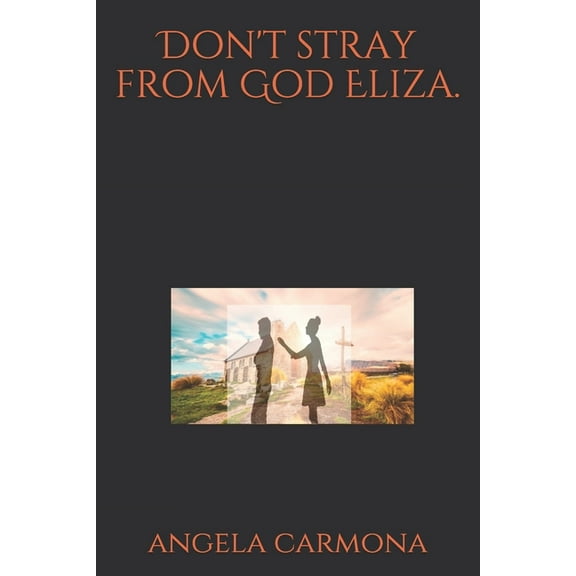 Don't stray from God Eliza., (Paperback)