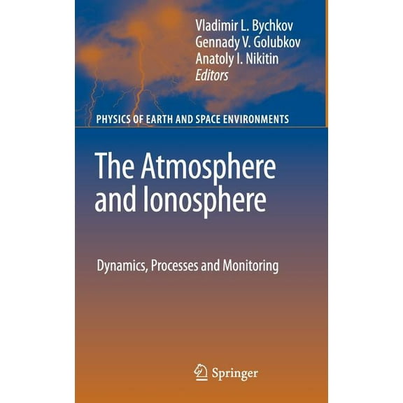 Physics of Earth and Space Environments The Atmosphere and Ionosphere: Dynamics, Processes and Monitoring, (Hardcover)