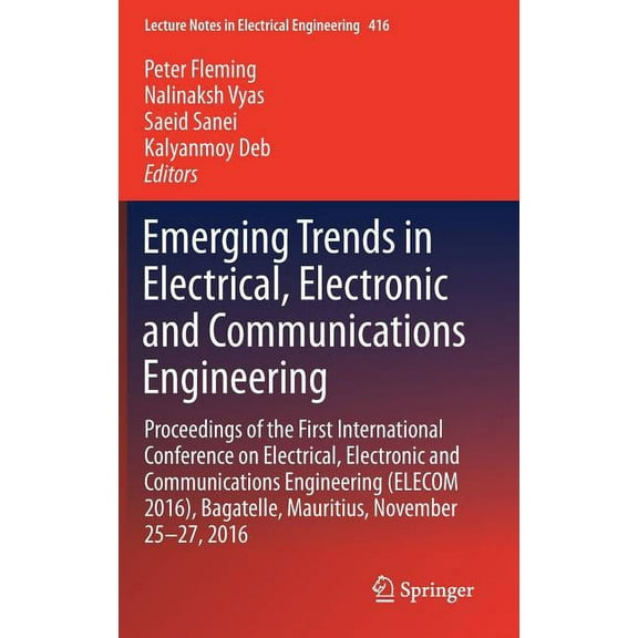 Lecture Notes in Electrical Engineering Emerging Trends in Electrical, Electronic and Communications Engineering: Proceedings of the First International Confere, Book 416, (Hardcover)