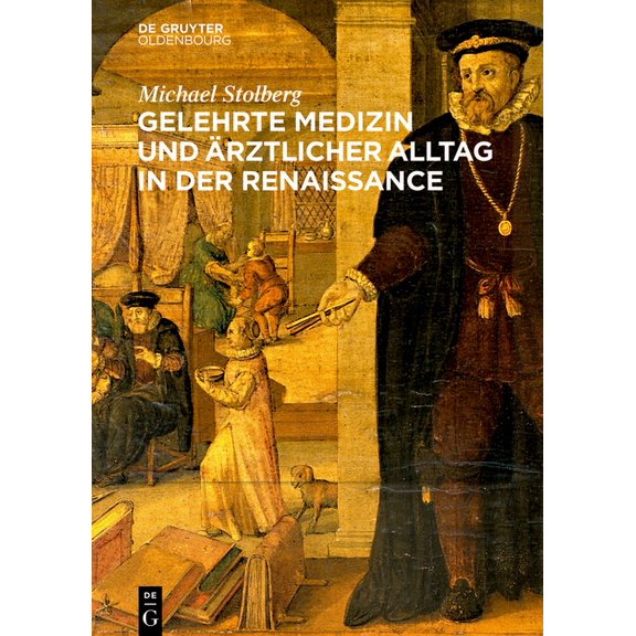 Gelehrte Medizin Und Ärztlicher Alltag in Der Renaissance, (Hardcover)