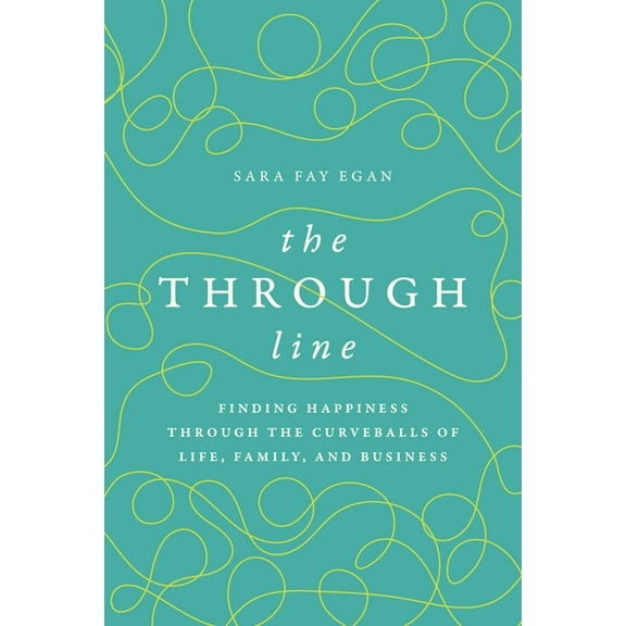 The Through Line: Finding Happiness Through the Curveballs of Life, Family, and Business, (Paperback)