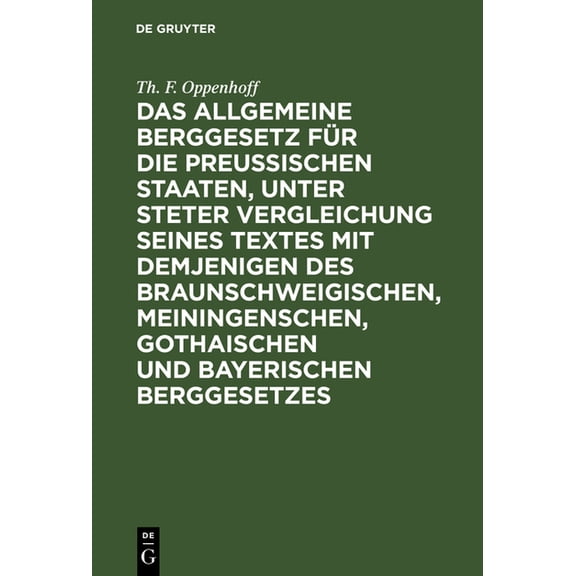Das Allgemeine Berggesetz Für Die Preußischen Staaten, Unter Steter Vergleichung Seines Textes Mit Demjenigen Des Brauns, (Hardcover)