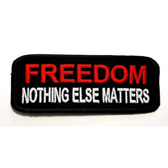 FREEDOM Nothing Else Matters Biker Rebel Embroidered Patch Iron Sew PWPM5044