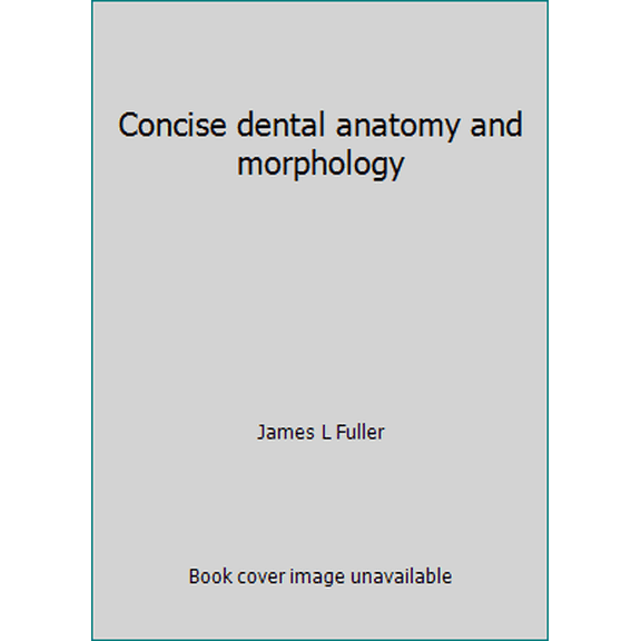 Pre-Owned Concise dental anatomy and morphology (Paperback) 0815132999 9780815132998