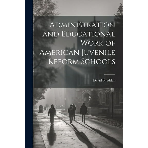 Administration and Educational Work of American Juvenile Reform Schools, (Paperback)