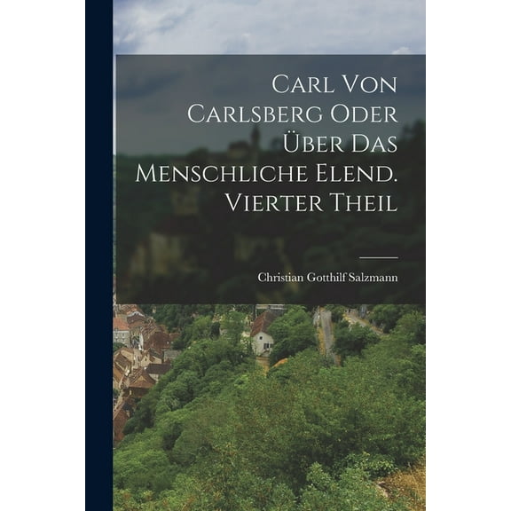 Carl von Carlsberg oder über das menschliche Elend. Vierter Theil (Paperback)