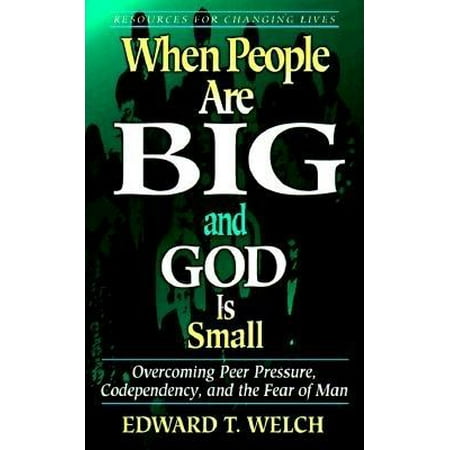 When People Are Big And God Is Small Overcoming Peer Pressure Codependency When People Are Big And God Is Small Overcoming Peer Pressure Codependency