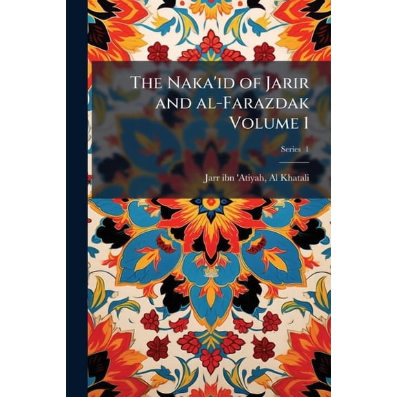 The Naka'id of Jarir and al-Farazdak Volume 1, (Paperback)