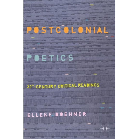 Postcolonial Poetics: 21st-Century Critical Readings, (Hardcover)