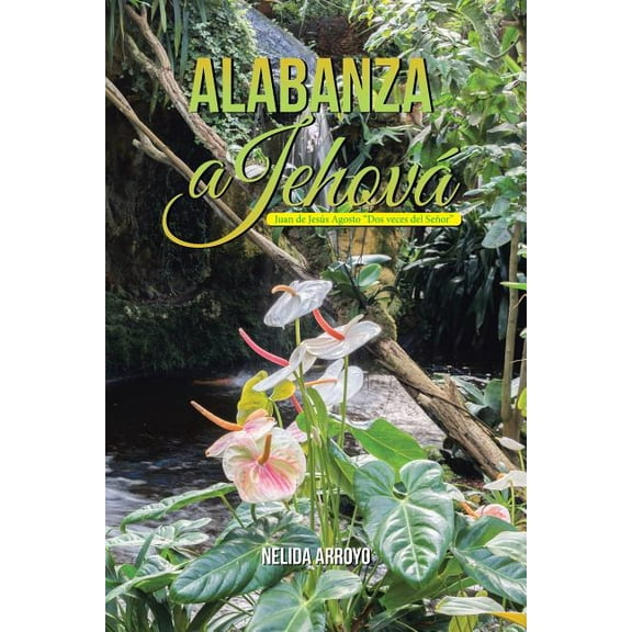 Alabanza a Jehov? : Juan De Jes?s Agosto Dos Veces Del Se?or