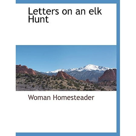 Letters on an Elk Hunt (Best Place To Hunt Elk)