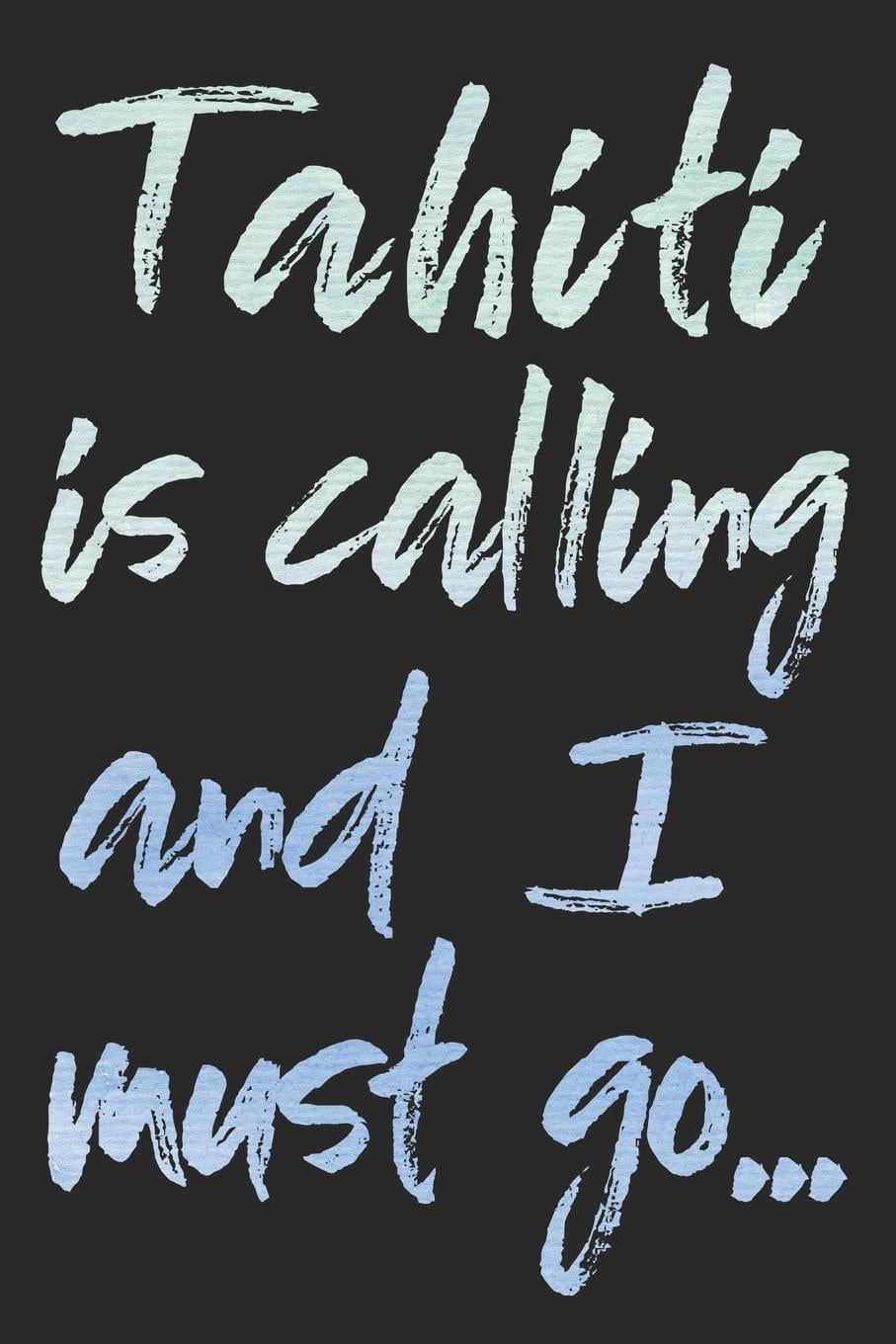 Tahiti Is Calling and I Must Go...: Tahiti Travel Adventure Blank Lined Journal, Diary or Planner - 120 Pages - 6x9 Inches W/ Matte Cover Finish (Paperback)