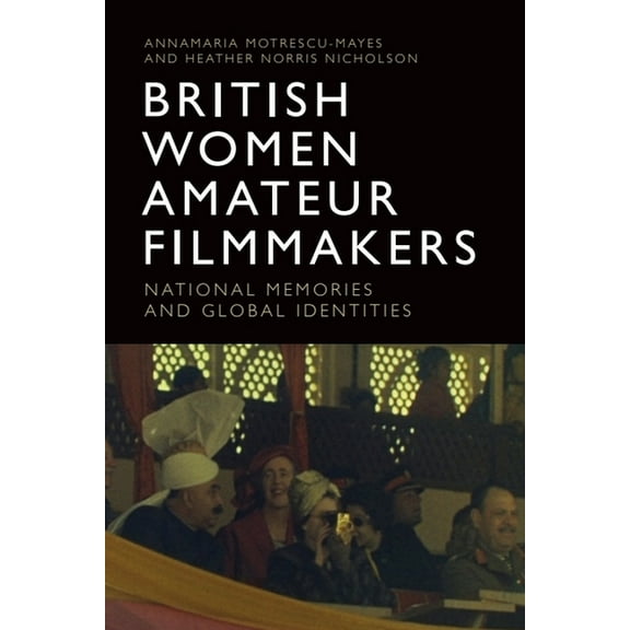 British Women Amateur Filmmakers: National Memories and Global Identities, (Paperback)