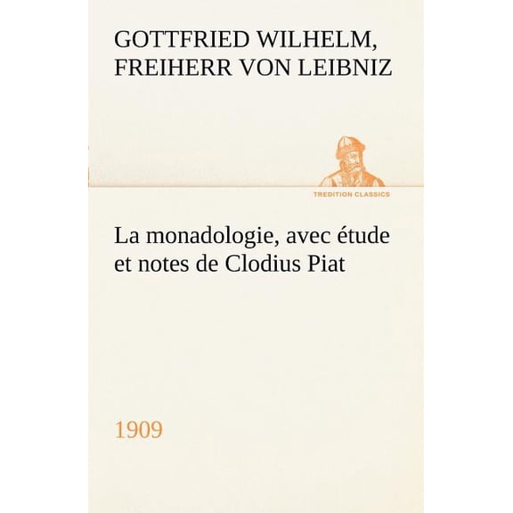 La monadologie (1909) avec étude et notes de Clodius Piat (Paperback)