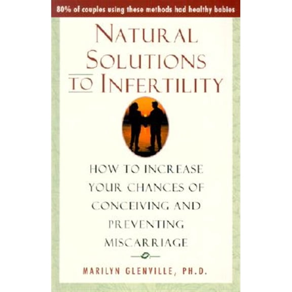 Pre-Owned Natural Solutions to Infertility: How to Increase Your Chances of Conceiving and Preventing Miscarriage (Paperback) 0871319551 9780871319555