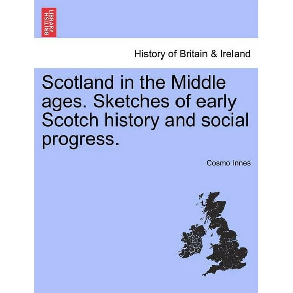 Scotland in the Middle Ages. Sketches of Early Scotch History and Social Progress. (Paperback)