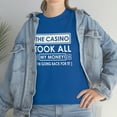 thumbnail image 7 of The Casino Took All My Money I'm Going Back For It Shirt - ID: 781, 7 of 7