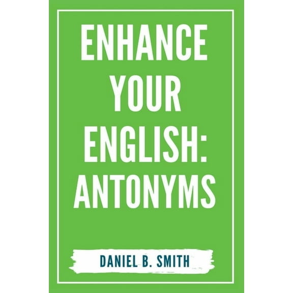 Enhance Your English: Antonyms, (Paperback)