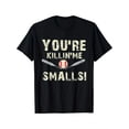 thumbnail image 2 of Black Funny Dad Gift You're Killing Me Smalls Graphic T-Shirt for Men Tee For Adult, Men, Women, Teen, Teenager, Adolescent, Youth, 2 of 7