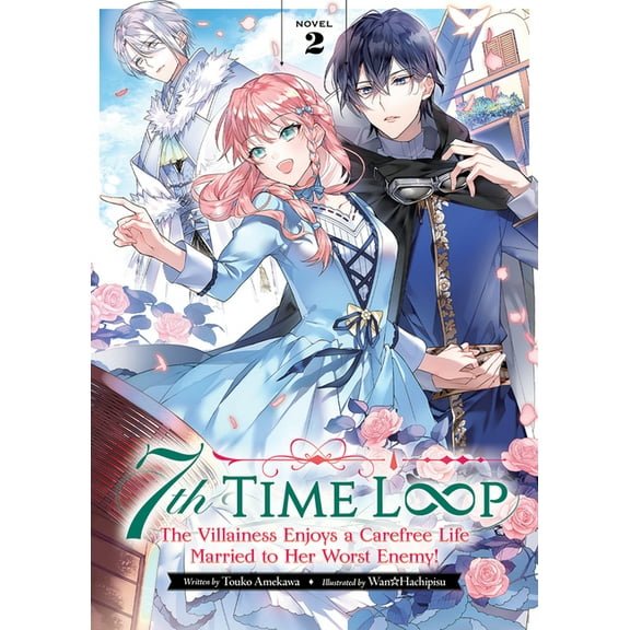 7th Time Loop: The Villainess Enjoys a C 7th Time Loop: The Villainess Enjoys a Carefree Life Married to Her Worst Enemy! (Light Novel) Vol. 2, (Paperback)