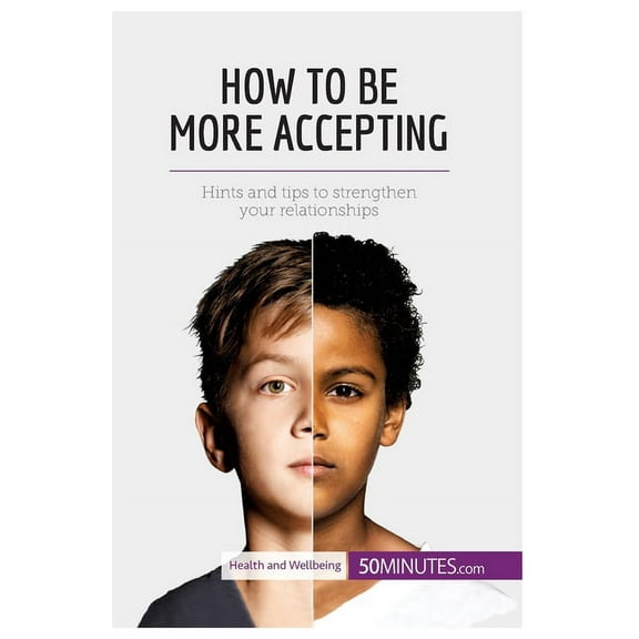 How to Be More Accepting: Hints and tips to strengthen your relationships, (Paperback)