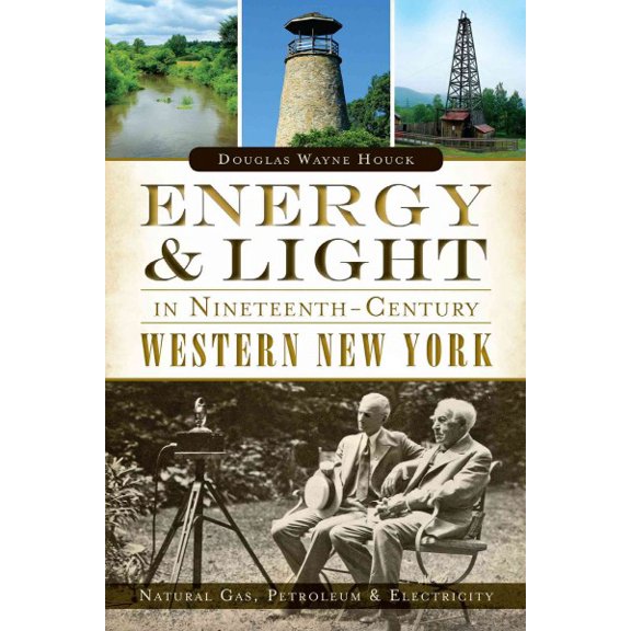 Energy & Light in Nineteenth-Century Western New York: Natural Gas, Petroleum & Electricity